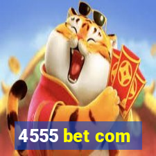 4555 bet com